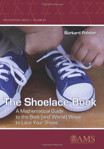 Book Cover The Shoelace Book: A Mathematical Guide to the Best (And Worst) Ways to Lace Your Shoes (Mathematical World)