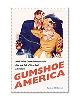 Book Cover Gumshoe America: Hard-Boiled Crime Fiction and the Rise and Fall of New Deal Liberalism (New Americanists)