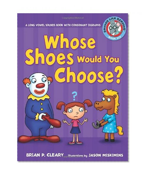 Book Cover Whose Shoes Would You Choose?: A Long Vowel Sounds Book with Consonant Digraphs (Sounds Like Reading)