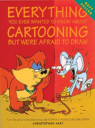Book Cover Everything You Ever Wanted to Know About Cartooning But Were Afraid to Draw (Christopher Hart's Cartooning)