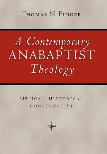 Book Cover A Contemporary Anabaptist Theology: Biblical, Historical, Constructive