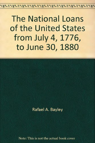 Book Cover The National Loans of the United States from July 4, 1776, to June 30, 1880