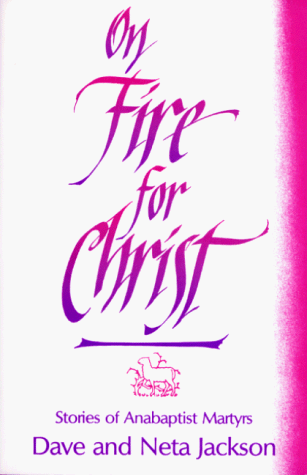Book Cover On Fire For Christ: Stories of Anabaptist Martyrs