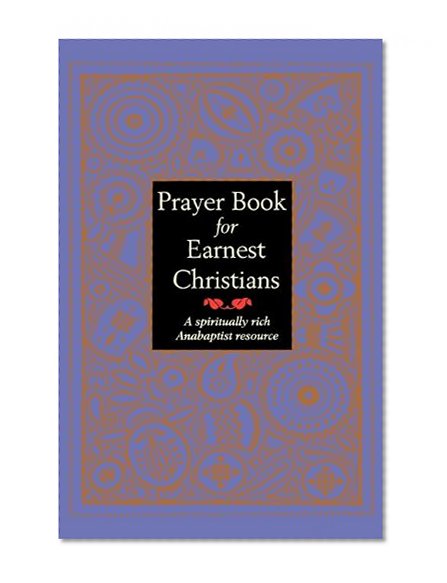 Book Cover Prayer Book for Earnest Christians: A Spiritually Rich Anabaptist Resource