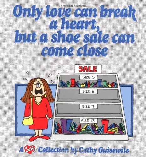 Book Cover Only Love Can Break a Heart, But a Shoe Sale Can Come Close: A Cathy Collection (Volume 13)