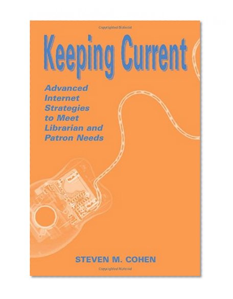 Book Cover Keeping Current: Advanced Internet Strategies to Meet Librarian and Patron Needs