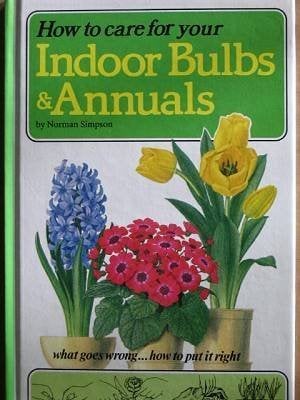 Book Cover How to care for your indoor bulbs & annuals (How to Care for Your Houseplants)