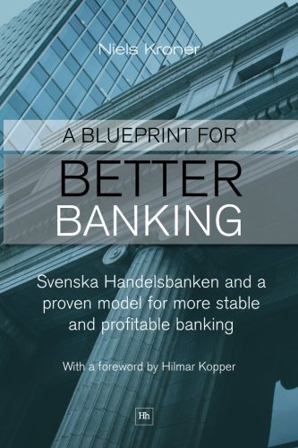 Book Cover A Blueprint for Better Banking: Svenska Handelsbanken and a proven model for more stable and profitable banking