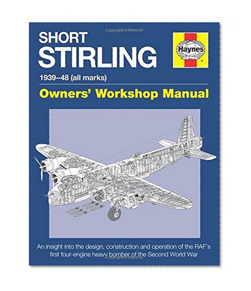 Book Cover Short Stirling 1939-48 (all marks): An insight into the design, construction and operation of the RAF's first four-engine heavy bomber of the Second World War (Owners' Workshop Manual)