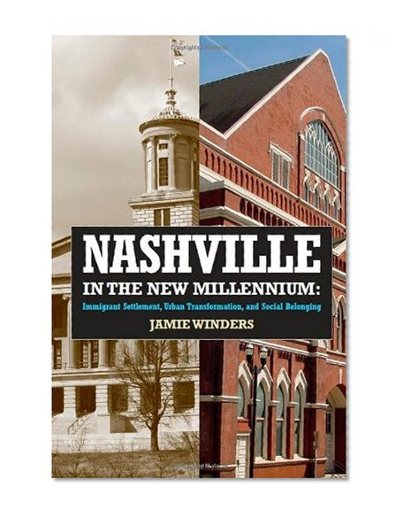Book Cover Nashville in the New Millennium: Immigrant Settlement, Urban Transformation, and Social Belonging