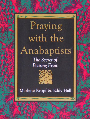 Book Cover Praying With the Anabaptists: The Secret of Bearing Fruit