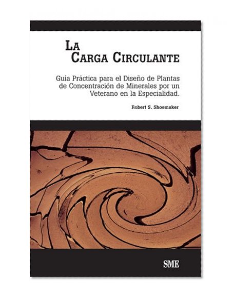 Book Cover La Carga Circulante: GuÃ­a PrÃ¡ctica para el DiseÃ±o de Plantas de ConcentraciÃ³n de Minerals por un Veterano en la Especialidad (Spanish Edition)