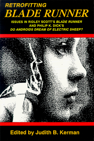Book Cover Retrofitting Blade Runner: Issues in Ridley Scott's Blade Runner and Phillip K. Dick's Do Androids Dream of Electric Sheep?