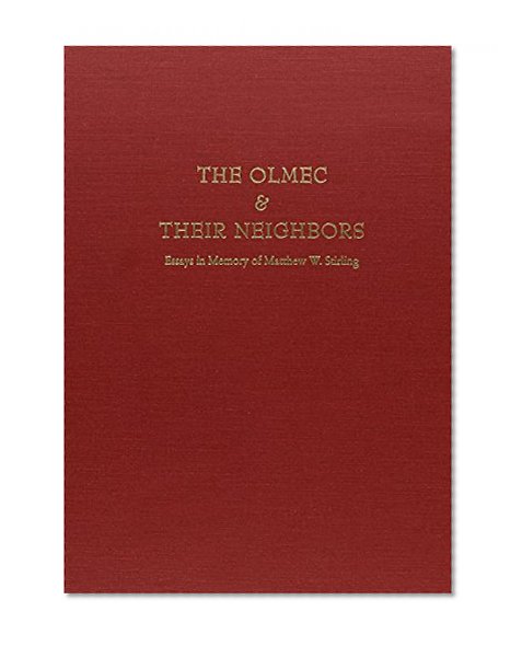 Book Cover The Olmec and Their Neighbors: Essays in Memory of Matthew W. Stirling (Dumbarton Oaks Other Titles in Pre-Columbian Studies)
