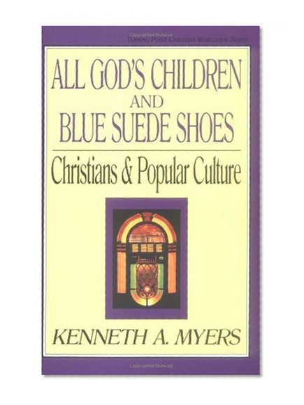 Book Cover All God's Children and Blue Suede Shoes: Christians and Popular Culture (Turning Point Christian Worldview Series)