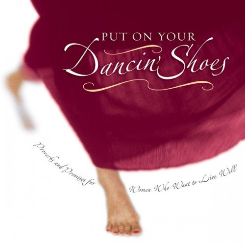 Book Cover Put on Your Dancin' Shoes: Proverbs and Promises for Women Who Want to Live Well