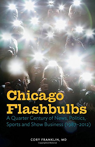 Book Cover Chicago Flashbulbs: A Quarter Century of News, Politics, Sports, and Show Business (1987-2012)