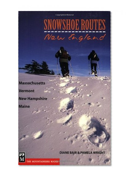 Book Cover Snowshoe Routes: New England - Massachusetts, Vermont, New Hampshire, Maine