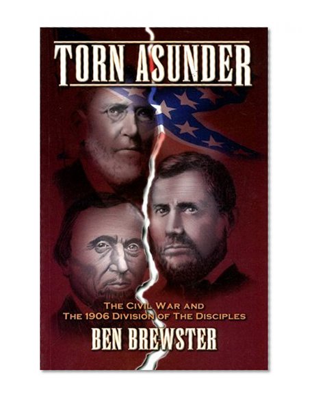 Book Cover Torn Asunder: The Civil War and the 1906 Division of the Disciples