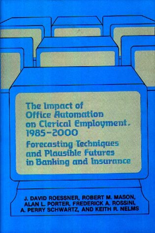 Book Cover The Impact of Office Automation on Clerical Employment, 1985-2000: Forecasting Techniques and Plausible Futures in Banking and Insurance