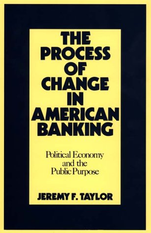 Book Cover The Process of Change in American Banking: Political Economy and the Public Purpose (254)