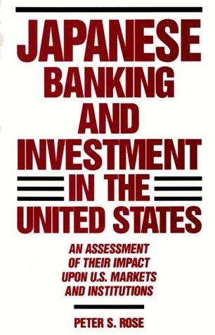 Book Cover Japanese Banking and Investment in the United States: An Assessment of Their Impact Upon U.S. Markets and Institutions