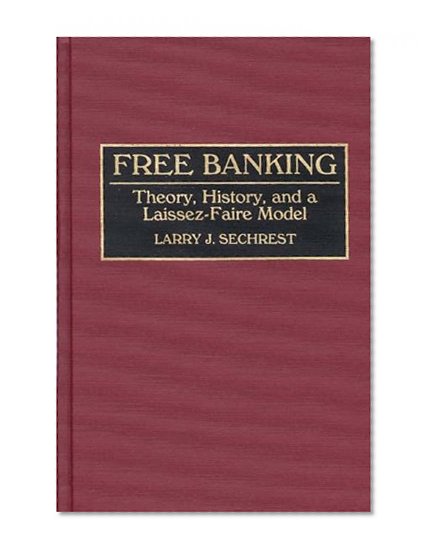Book Cover Free Banking: Theory, History, and a Laissez-Faire Model