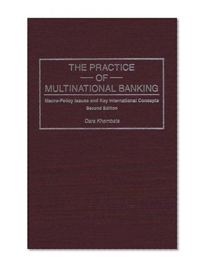 Book Cover The Practice of Multinational Banking: Macro-Policy Issues and Key International Concepts