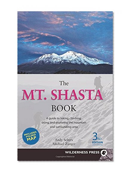 Book Cover Mt. Shasta Book: Guide to Hiking, Climbing, Skiing & Exploring the Mtn & Surrounding Area (3rd Edition)