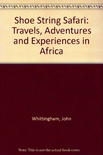 Book Cover Shoe String Safari: Travels, Adventures and Experiences in Africa