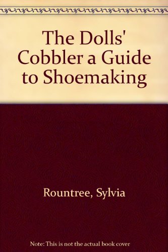 Book Cover The Dolls' Cobbler a Guide to Shoemaking