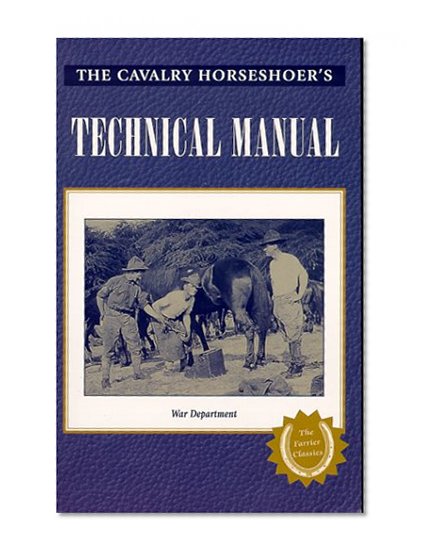 Book Cover The Cavalry Horseshoer's Technical Manual (War Department Technical Manual, Tm 2-220.)