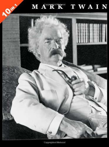 Book Cover Mark Twain: 10 Books in 1. The Adventures of Tom Sawyer, Tom Sawyer Abroad, Tom Sawyer, Detective, Huckleberry Finn, Life On The Mississippi, The ... Court, Roughing It, and Following The Equator