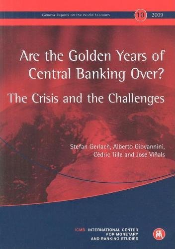 Book Cover Are the Golden Years of Central Banking Over? The Crisis and the Challenges (Geneva Reports on the World Economy, No. 10)