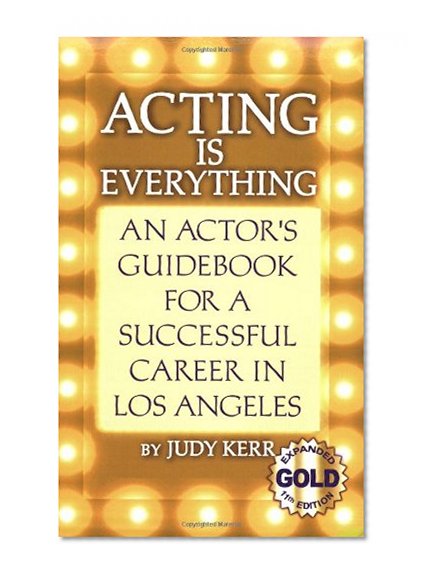 Book Cover Acting Is Everything: An Actor's Guidebook for a Successful Career in Los Angeles