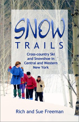 Book Cover Snow Trails : Cross-country Ski and Snowshoe in Central and Western New York (Trail Guidebooks)