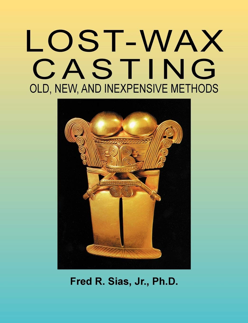 Book Cover Lost-Wax Casting: Old, New, and Inexpensive Methods