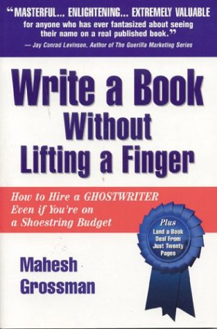Book Cover Write a Book Without Lifting a Finger: How to Hire a Ghostwriter Even if You're on a Shoestring Budget