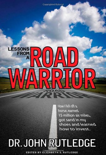 Book Cover Lessons From A Road Warrior: How I Fell Off A Horse, Earned 15 Million Air Miles, Got Sand In My Shoes And Learned How To Invest