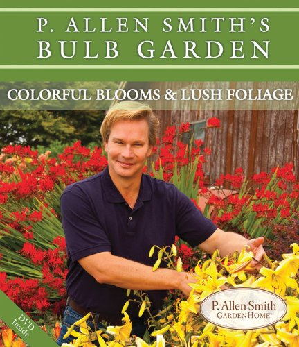 Book Cover P. Allen Smith's Bulb Garden: Colorful Blooms & Lush Foliage (P. Allen Smith Garden Home Books)