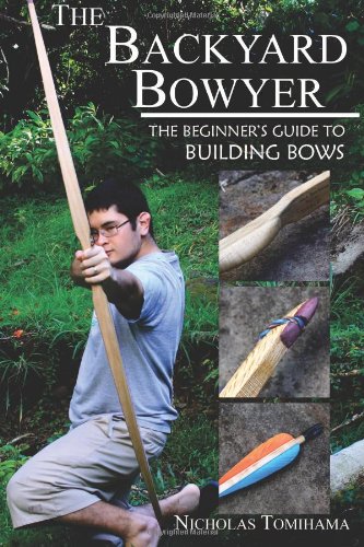 Book Cover The Backyard Bowyer: The Beginner's Guide to Building Bows