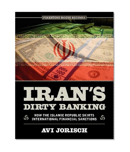 Book Cover Iran's Dirty Banking: How the Islamic Republic Skirts International Financial Sanctions