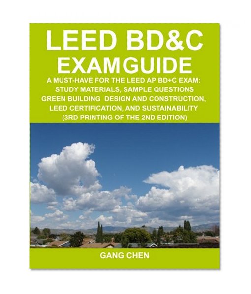 Book Cover LEED BD&C Exam Guide: A Must-Have for the LEED AP BD+C Exam: Study Materials, Sample Questions, Green Building Design and Construction, LEED ... of the 2nd Edition) (Leed Exam Guides)