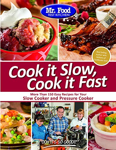Book Cover Mr. Food Test Kitchen Cook it Slow, Cook it Fast: More Than 150 Easy Recipes For Your Slow Cooker and Pressure Cooker