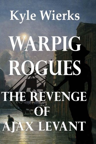 Book Cover Warpig Rogues: The Revenge of Ajax Levant (Volume 1)