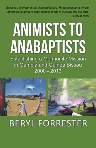 Book Cover Animists to Anabaptists: The story of the Mennonite mission in Gambia and Guinea Bissau