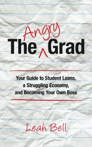 Book Cover The Angry Grad: Your Guide to Student Loans, a Struggling Economy, and Becoming Your Own Boss