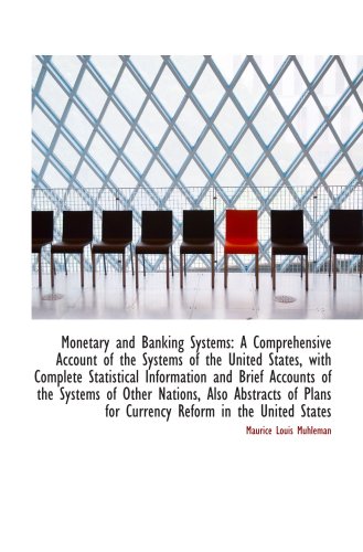 Book Cover Monetary and Banking Systems: A Comprehensive Account of the Systems of the United States, with Comp