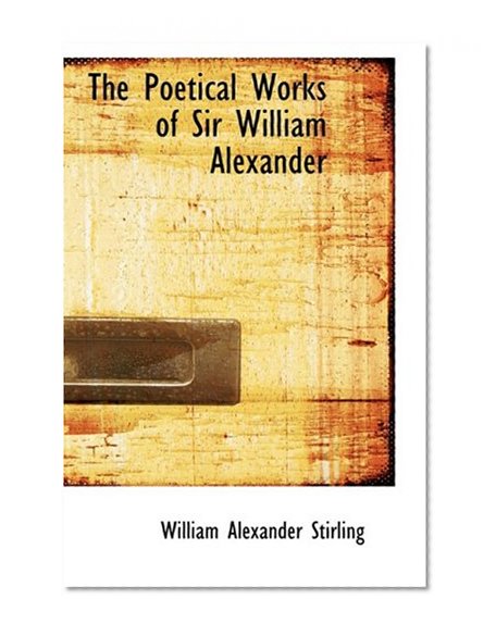 Book Cover The Poetical Works of Sir William Alexander