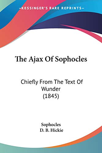 Book Cover The Ajax Of Sophocles: Chiefly From The Text Of Wunder (1845)